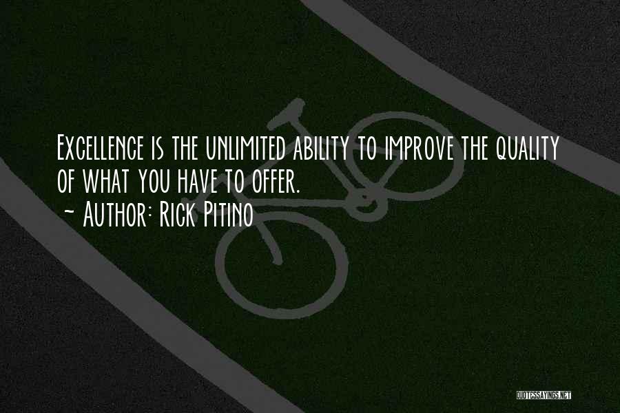 Rick Pitino Quotes: Excellence Is The Unlimited Ability To Improve The Quality Of What You Have To Offer.