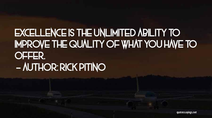 Rick Pitino Quotes: Excellence Is The Unlimited Ability To Improve The Quality Of What You Have To Offer.