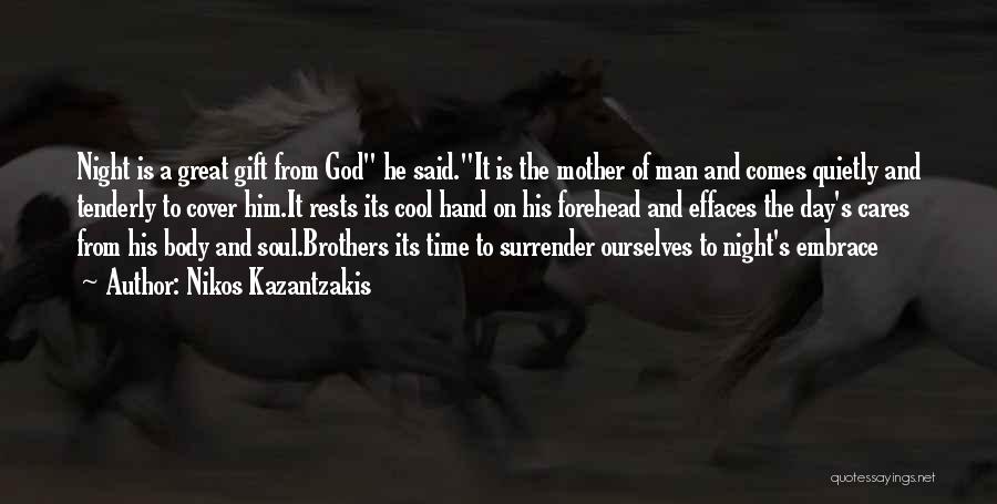 Nikos Kazantzakis Quotes: Night Is A Great Gift From God He Said.it Is The Mother Of Man And Comes Quietly And Tenderly To