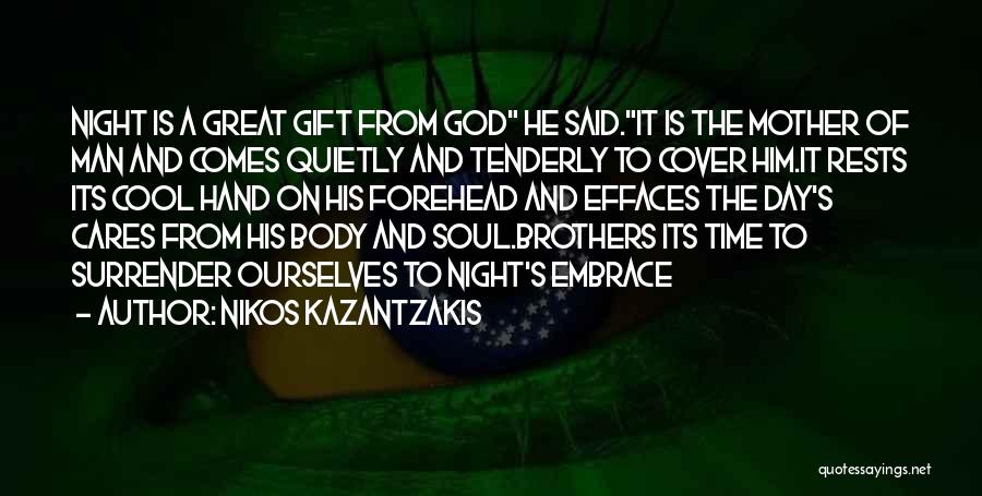 Nikos Kazantzakis Quotes: Night Is A Great Gift From God He Said.it Is The Mother Of Man And Comes Quietly And Tenderly To