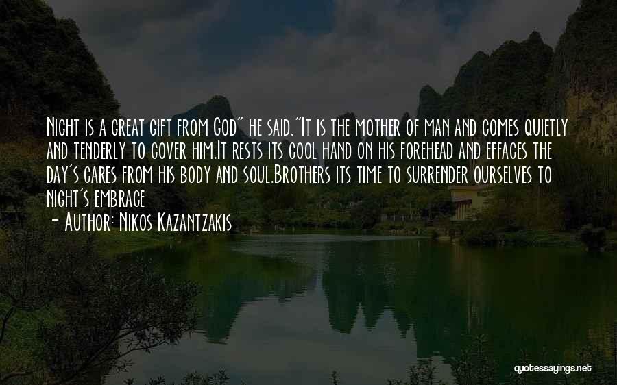 Nikos Kazantzakis Quotes: Night Is A Great Gift From God He Said.it Is The Mother Of Man And Comes Quietly And Tenderly To