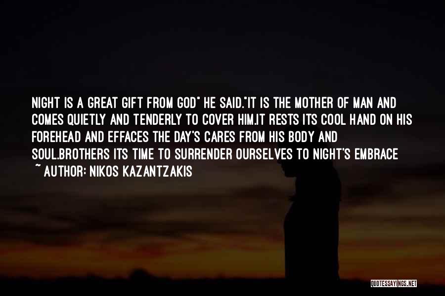 Nikos Kazantzakis Quotes: Night Is A Great Gift From God He Said.it Is The Mother Of Man And Comes Quietly And Tenderly To