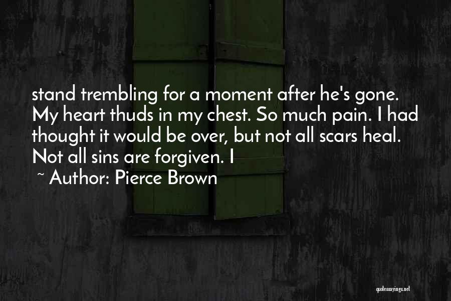 Pierce Brown Quotes: Stand Trembling For A Moment After He's Gone. My Heart Thuds In My Chest. So Much Pain. I Had Thought
