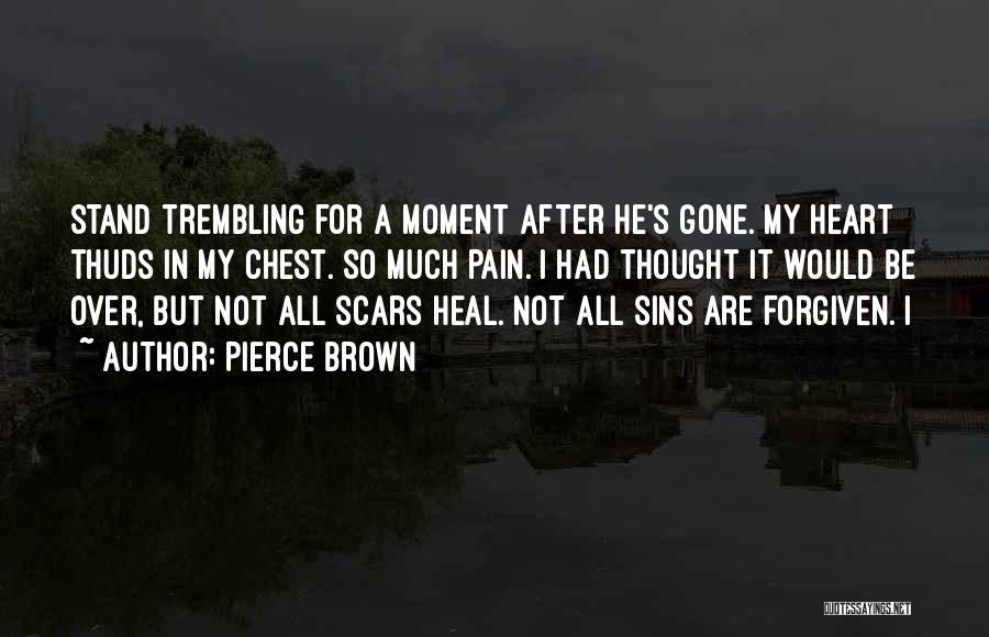 Pierce Brown Quotes: Stand Trembling For A Moment After He's Gone. My Heart Thuds In My Chest. So Much Pain. I Had Thought