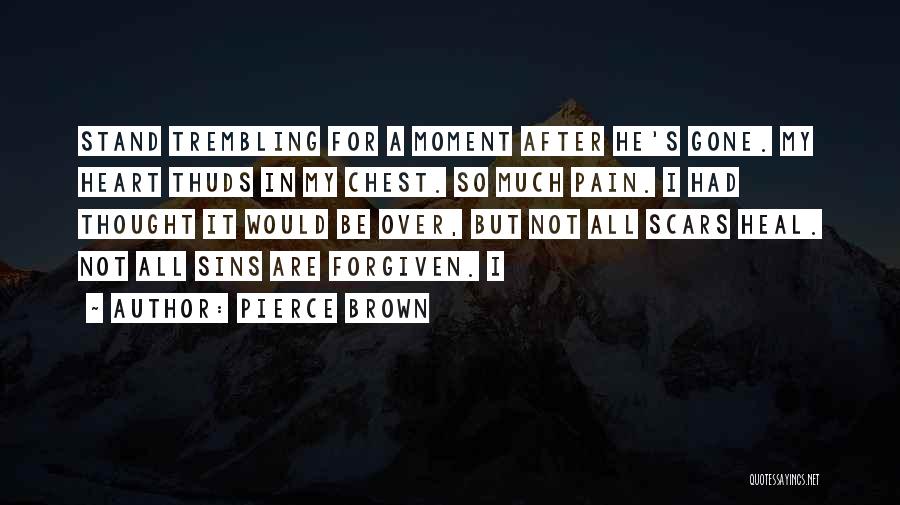 Pierce Brown Quotes: Stand Trembling For A Moment After He's Gone. My Heart Thuds In My Chest. So Much Pain. I Had Thought