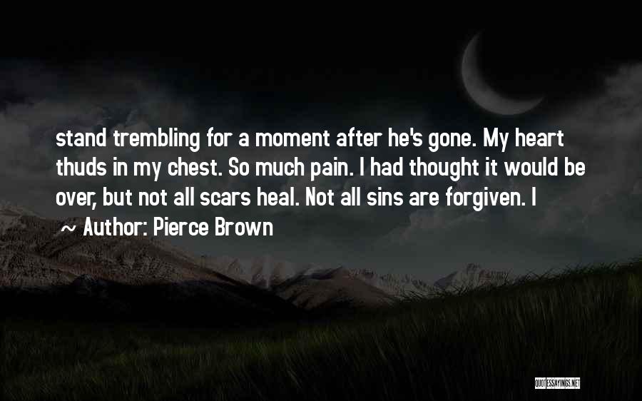 Pierce Brown Quotes: Stand Trembling For A Moment After He's Gone. My Heart Thuds In My Chest. So Much Pain. I Had Thought