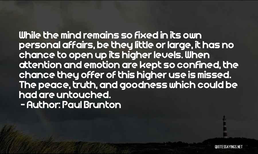 Paul Brunton Quotes: While The Mind Remains So Fixed In Its Own Personal Affairs, Be They Little Or Large, It Has No Chance
