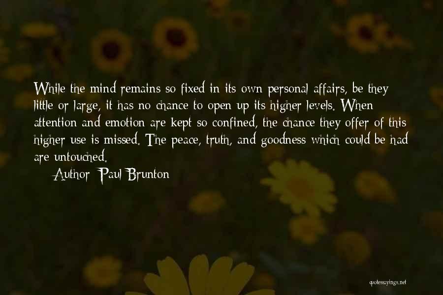 Paul Brunton Quotes: While The Mind Remains So Fixed In Its Own Personal Affairs, Be They Little Or Large, It Has No Chance