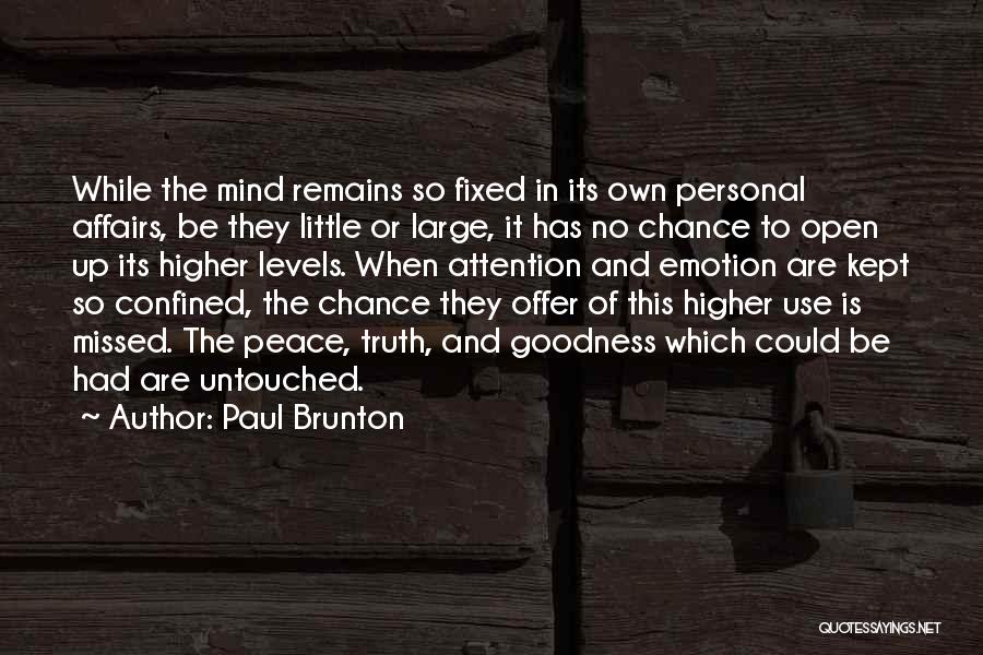 Paul Brunton Quotes: While The Mind Remains So Fixed In Its Own Personal Affairs, Be They Little Or Large, It Has No Chance