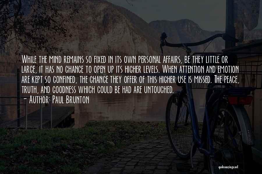 Paul Brunton Quotes: While The Mind Remains So Fixed In Its Own Personal Affairs, Be They Little Or Large, It Has No Chance