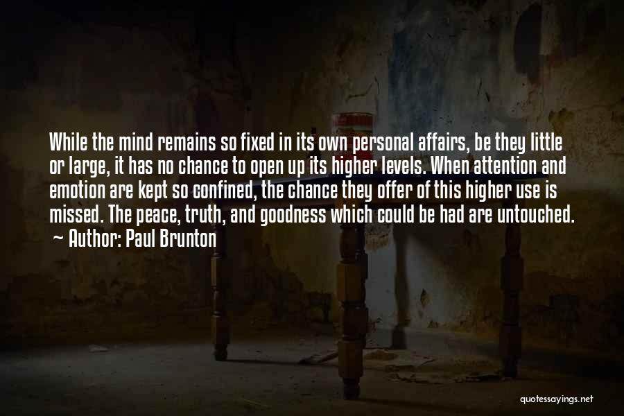 Paul Brunton Quotes: While The Mind Remains So Fixed In Its Own Personal Affairs, Be They Little Or Large, It Has No Chance