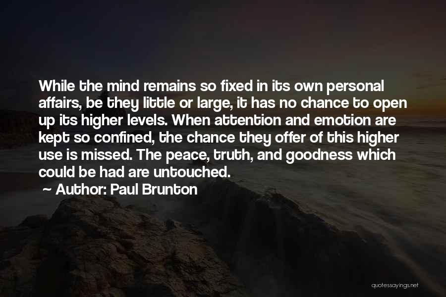 Paul Brunton Quotes: While The Mind Remains So Fixed In Its Own Personal Affairs, Be They Little Or Large, It Has No Chance
