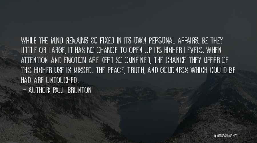 Paul Brunton Quotes: While The Mind Remains So Fixed In Its Own Personal Affairs, Be They Little Or Large, It Has No Chance