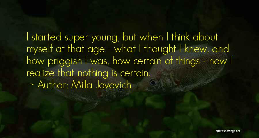 Milla Jovovich Quotes: I Started Super Young, But When I Think About Myself At That Age - What I Thought I Knew, And