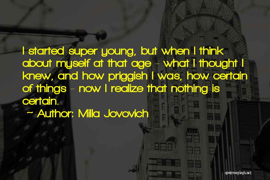 Milla Jovovich Quotes: I Started Super Young, But When I Think About Myself At That Age - What I Thought I Knew, And