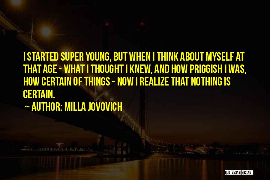 Milla Jovovich Quotes: I Started Super Young, But When I Think About Myself At That Age - What I Thought I Knew, And