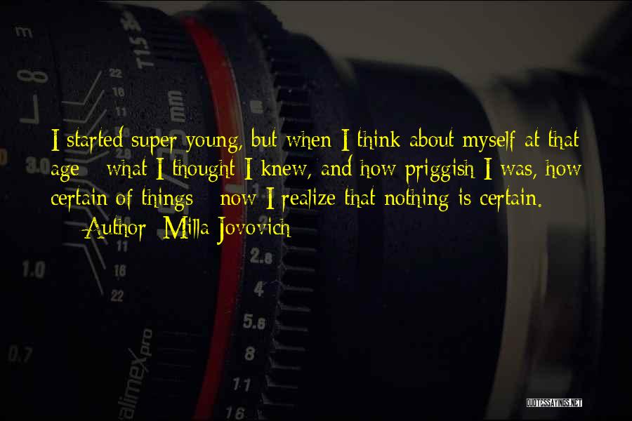 Milla Jovovich Quotes: I Started Super Young, But When I Think About Myself At That Age - What I Thought I Knew, And