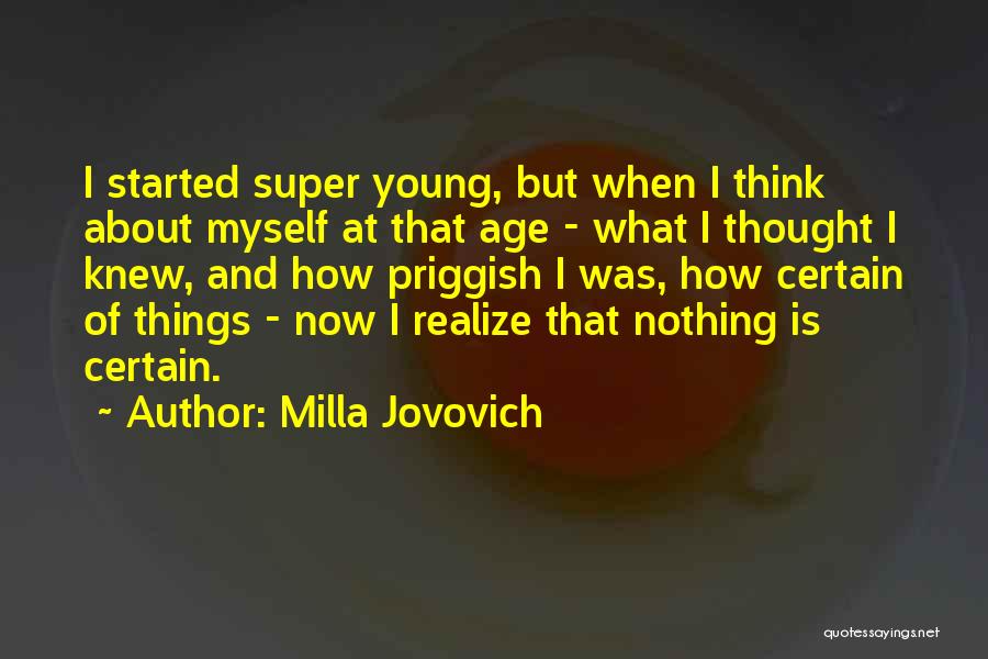 Milla Jovovich Quotes: I Started Super Young, But When I Think About Myself At That Age - What I Thought I Knew, And