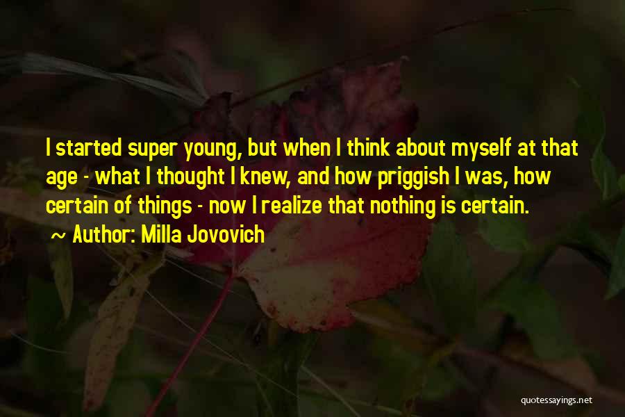 Milla Jovovich Quotes: I Started Super Young, But When I Think About Myself At That Age - What I Thought I Knew, And