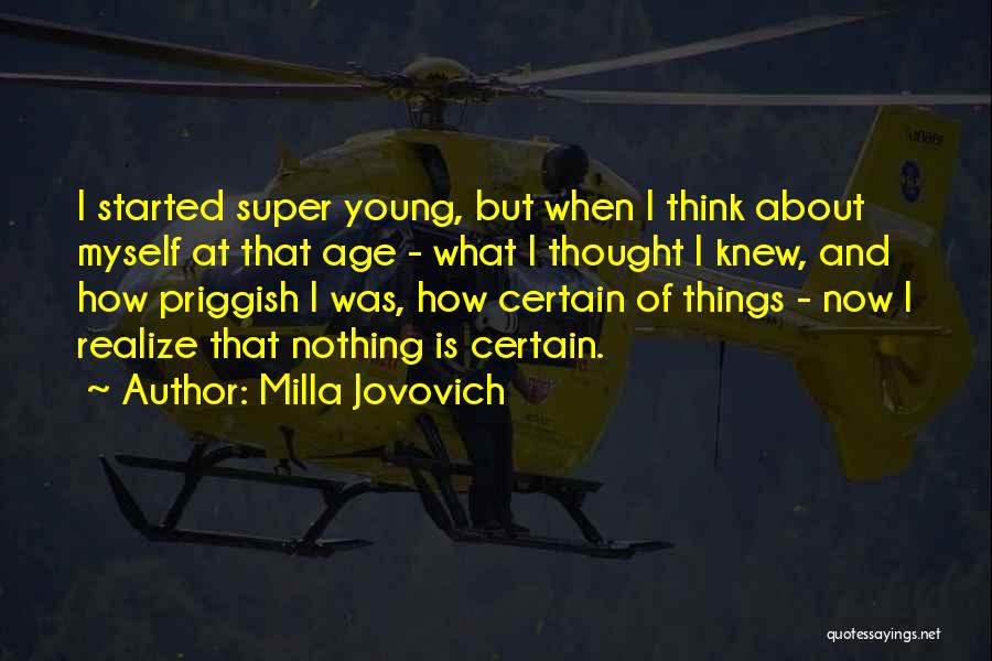 Milla Jovovich Quotes: I Started Super Young, But When I Think About Myself At That Age - What I Thought I Knew, And