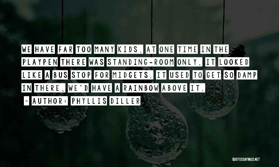 Phyllis Diller Quotes: We Have Far Too Many Kids. At One Time In The Playpen There Was Standing-room Only. It Looked Like A