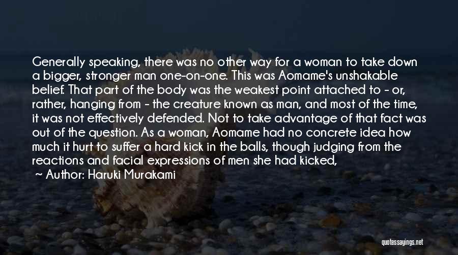 Haruki Murakami Quotes: Generally Speaking, There Was No Other Way For A Woman To Take Down A Bigger, Stronger Man One-on-one. This Was