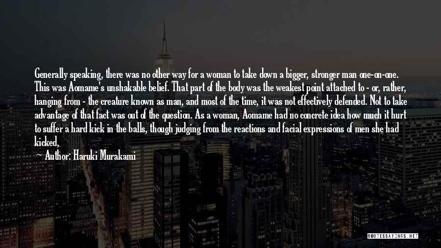 Haruki Murakami Quotes: Generally Speaking, There Was No Other Way For A Woman To Take Down A Bigger, Stronger Man One-on-one. This Was