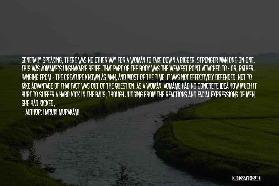 Haruki Murakami Quotes: Generally Speaking, There Was No Other Way For A Woman To Take Down A Bigger, Stronger Man One-on-one. This Was