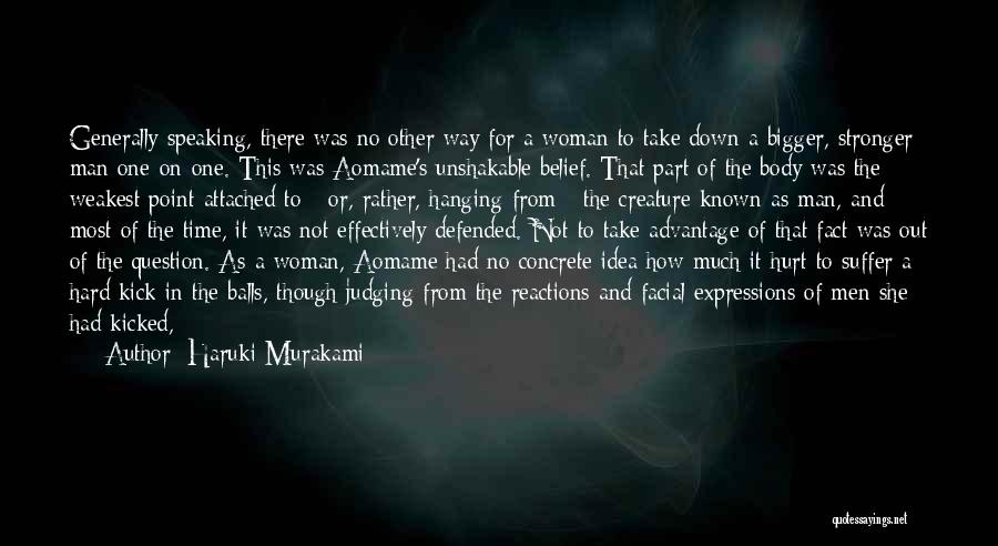 Haruki Murakami Quotes: Generally Speaking, There Was No Other Way For A Woman To Take Down A Bigger, Stronger Man One-on-one. This Was