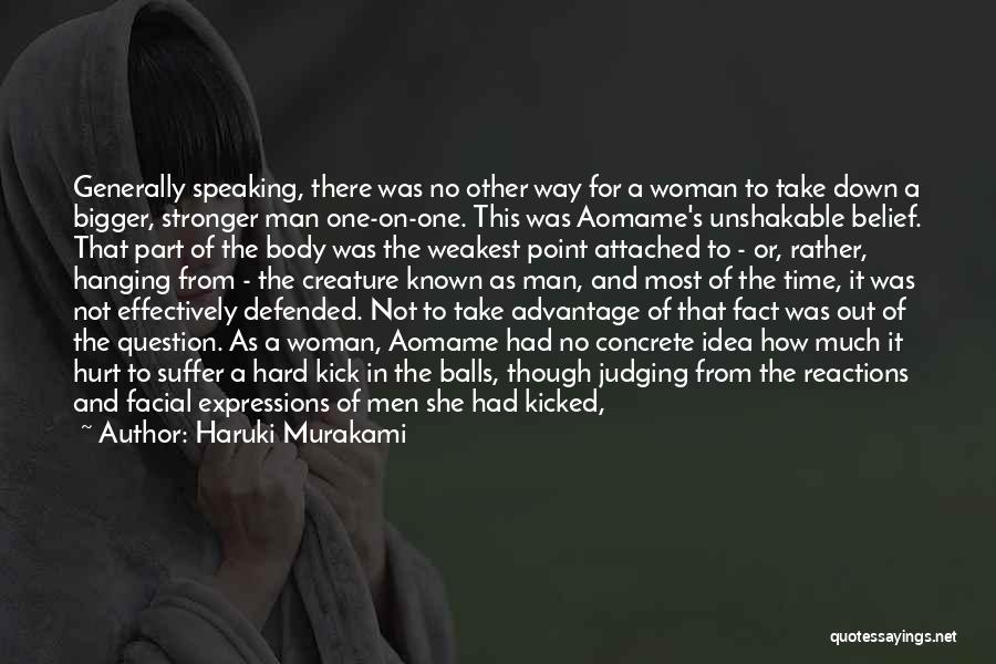 Haruki Murakami Quotes: Generally Speaking, There Was No Other Way For A Woman To Take Down A Bigger, Stronger Man One-on-one. This Was