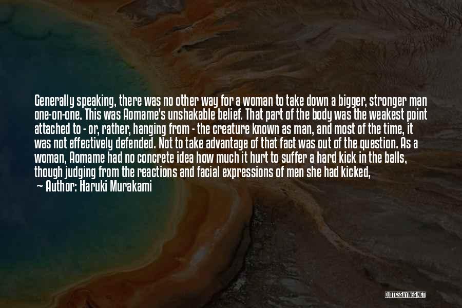 Haruki Murakami Quotes: Generally Speaking, There Was No Other Way For A Woman To Take Down A Bigger, Stronger Man One-on-one. This Was