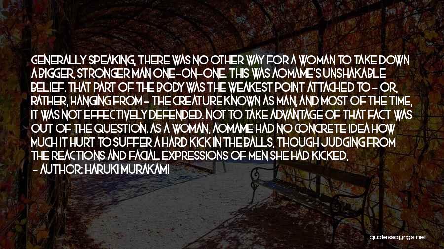 Haruki Murakami Quotes: Generally Speaking, There Was No Other Way For A Woman To Take Down A Bigger, Stronger Man One-on-one. This Was