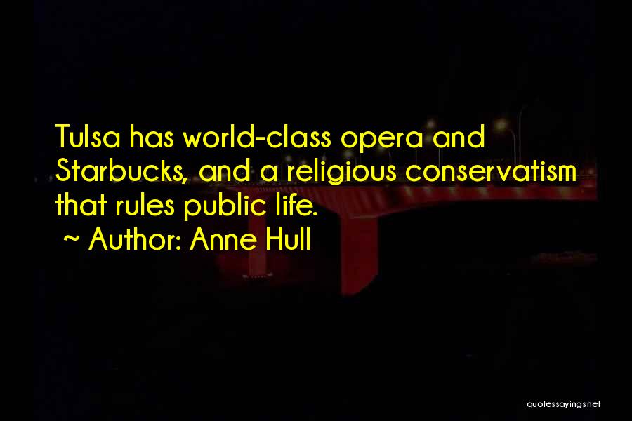 Anne Hull Quotes: Tulsa Has World-class Opera And Starbucks, And A Religious Conservatism That Rules Public Life.