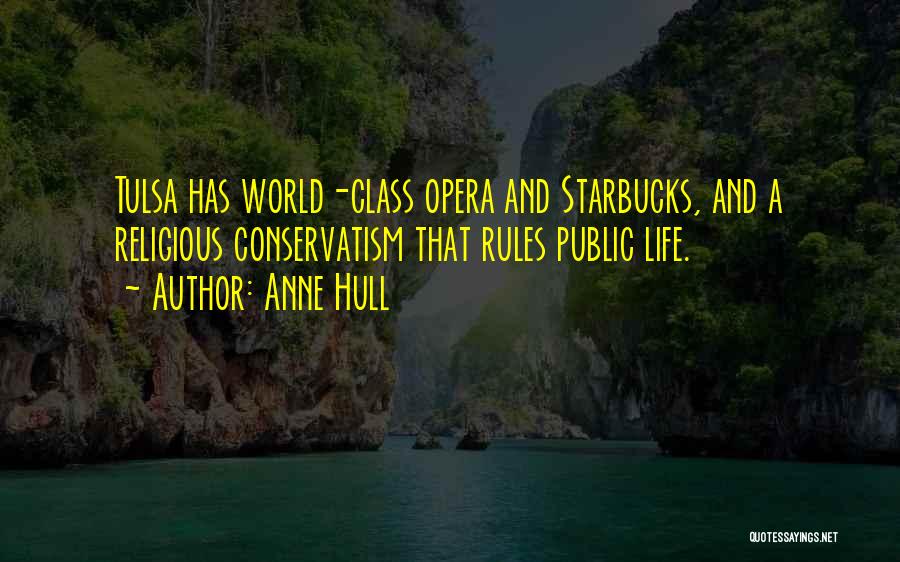 Anne Hull Quotes: Tulsa Has World-class Opera And Starbucks, And A Religious Conservatism That Rules Public Life.