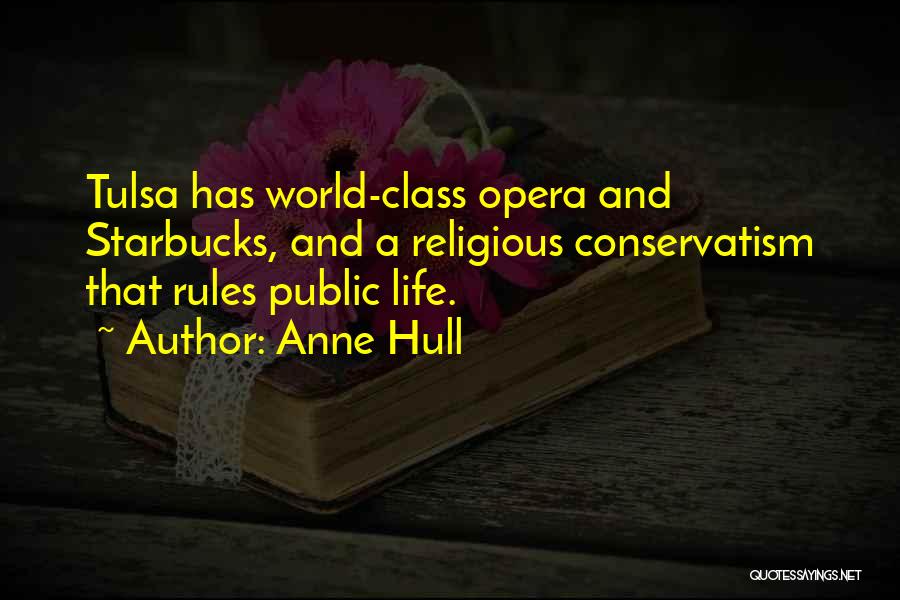 Anne Hull Quotes: Tulsa Has World-class Opera And Starbucks, And A Religious Conservatism That Rules Public Life.