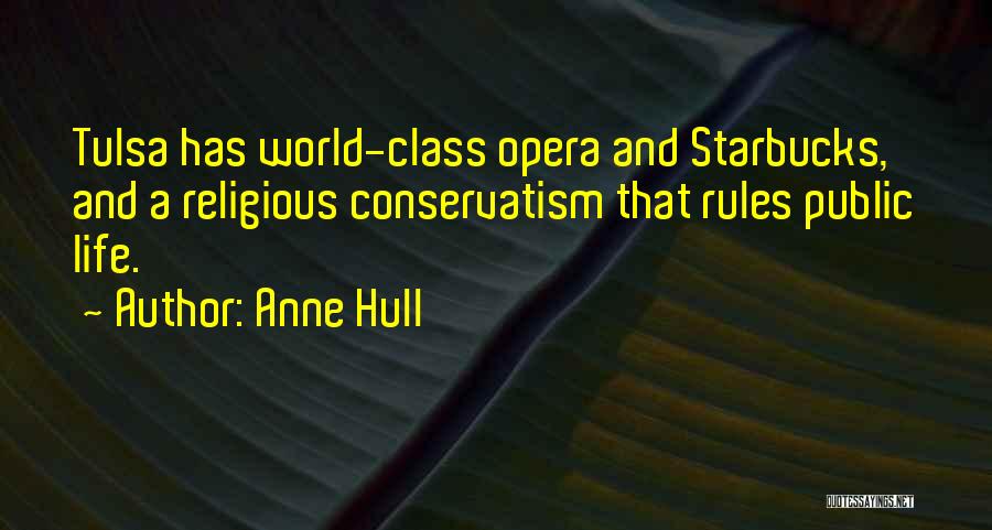 Anne Hull Quotes: Tulsa Has World-class Opera And Starbucks, And A Religious Conservatism That Rules Public Life.