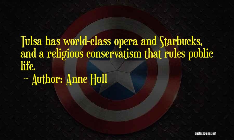 Anne Hull Quotes: Tulsa Has World-class Opera And Starbucks, And A Religious Conservatism That Rules Public Life.
