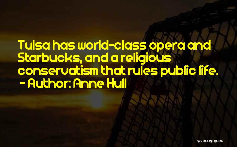 Anne Hull Quotes: Tulsa Has World-class Opera And Starbucks, And A Religious Conservatism That Rules Public Life.