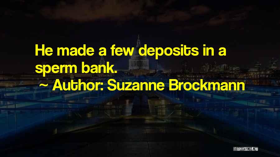 Suzanne Brockmann Quotes: He Made A Few Deposits In A Sperm Bank.