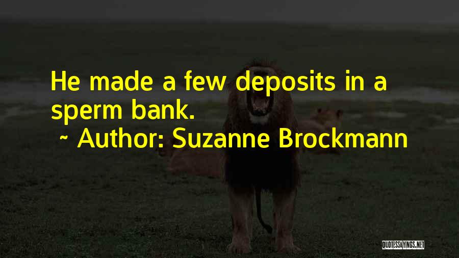 Suzanne Brockmann Quotes: He Made A Few Deposits In A Sperm Bank.