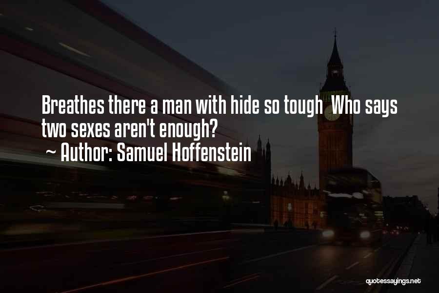 Samuel Hoffenstein Quotes: Breathes There A Man With Hide So Tough Who Says Two Sexes Aren't Enough?