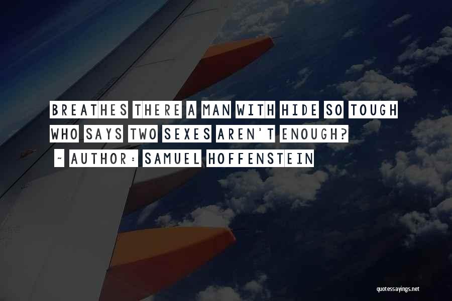 Samuel Hoffenstein Quotes: Breathes There A Man With Hide So Tough Who Says Two Sexes Aren't Enough?