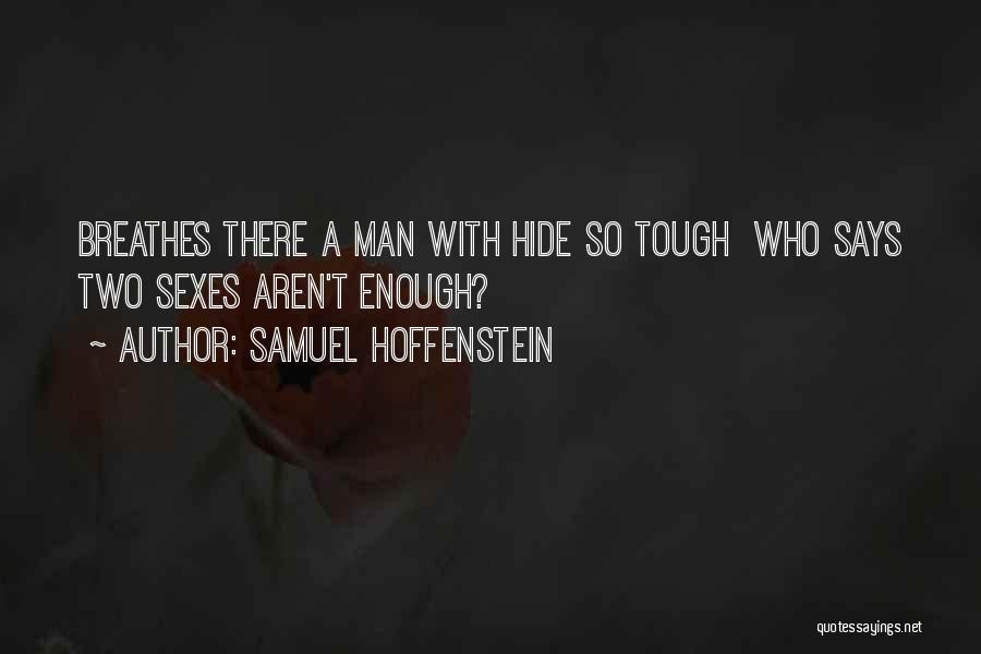 Samuel Hoffenstein Quotes: Breathes There A Man With Hide So Tough Who Says Two Sexes Aren't Enough?
