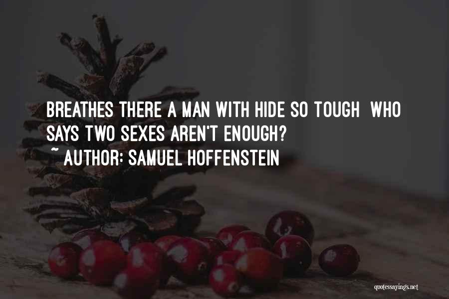 Samuel Hoffenstein Quotes: Breathes There A Man With Hide So Tough Who Says Two Sexes Aren't Enough?