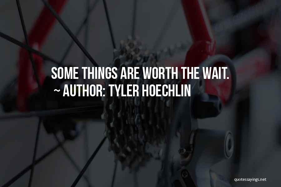 Tyler Hoechlin Quotes: Some Things Are Worth The Wait.