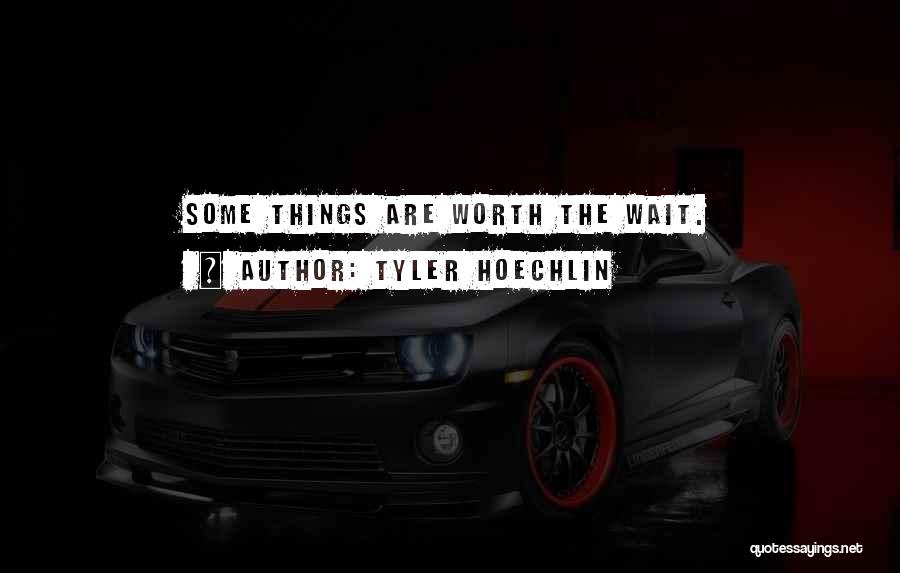 Tyler Hoechlin Quotes: Some Things Are Worth The Wait.