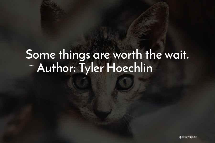 Tyler Hoechlin Quotes: Some Things Are Worth The Wait.