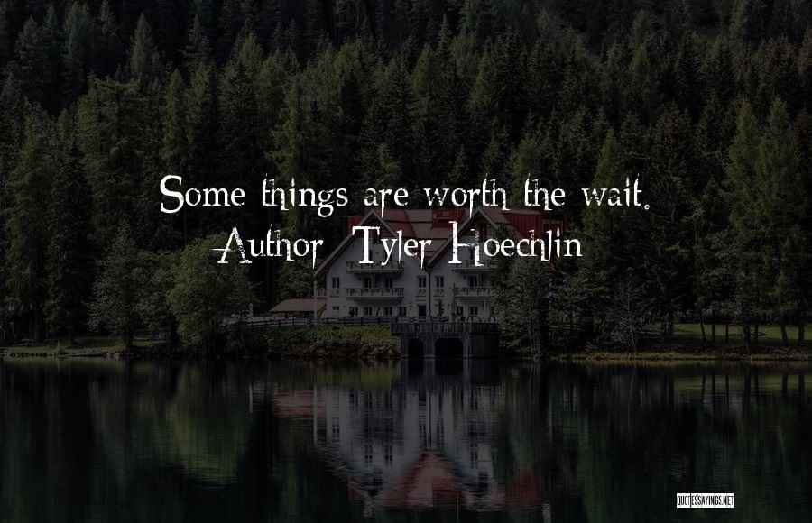 Tyler Hoechlin Quotes: Some Things Are Worth The Wait.