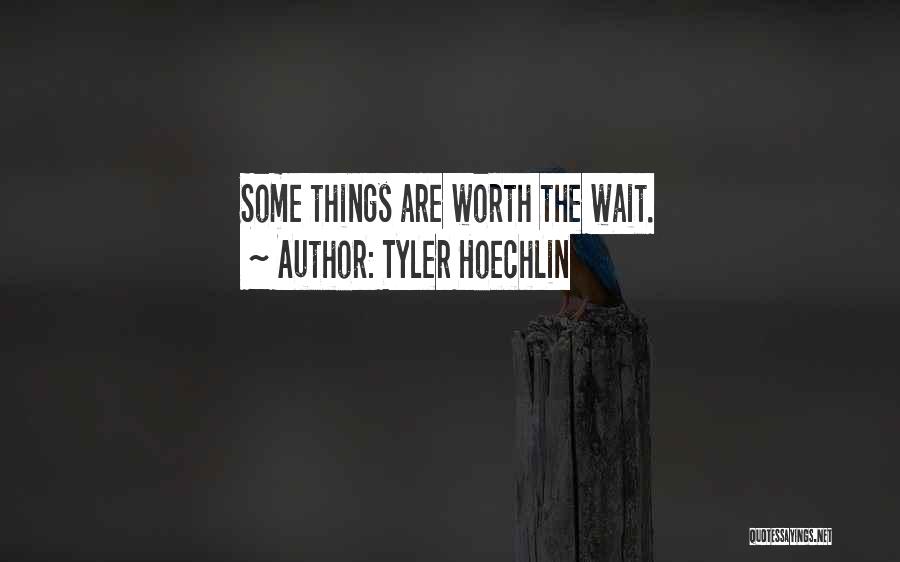 Tyler Hoechlin Quotes: Some Things Are Worth The Wait.