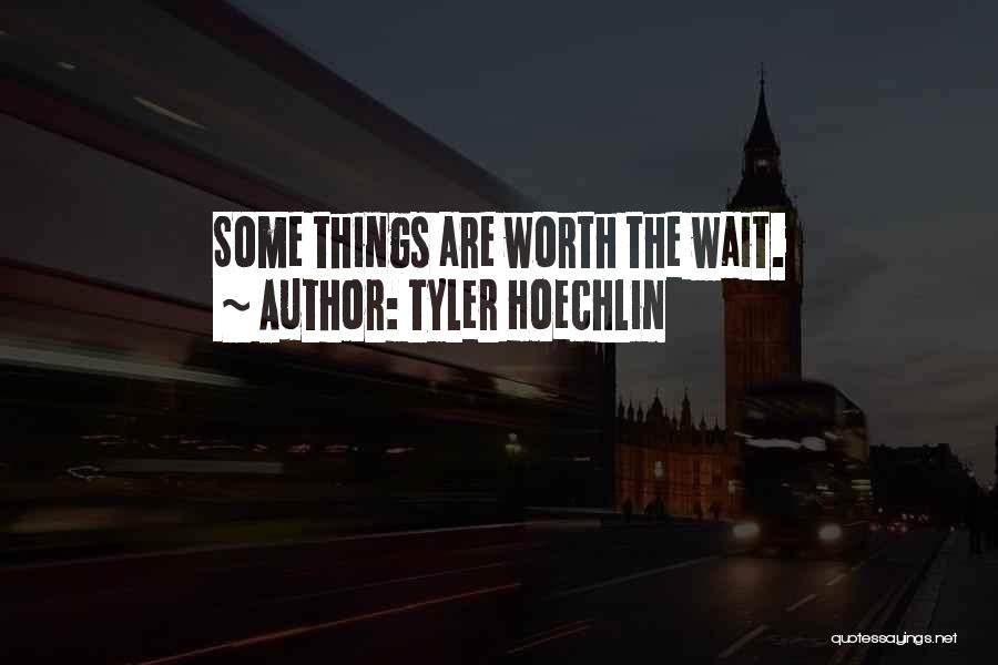 Tyler Hoechlin Quotes: Some Things Are Worth The Wait.